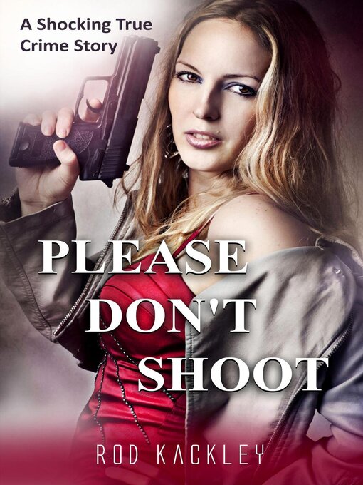 Title details for Please Don't Shoot by Rod Kackley - Available